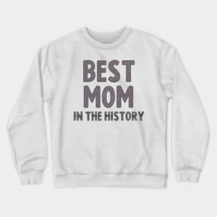 Best mom in the history funny cool gift tee for mothers day Crewneck Sweatshirt